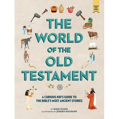 The World of the Old Testament: A Curious Kid's Guide to the Bible's Most Ancient Stories