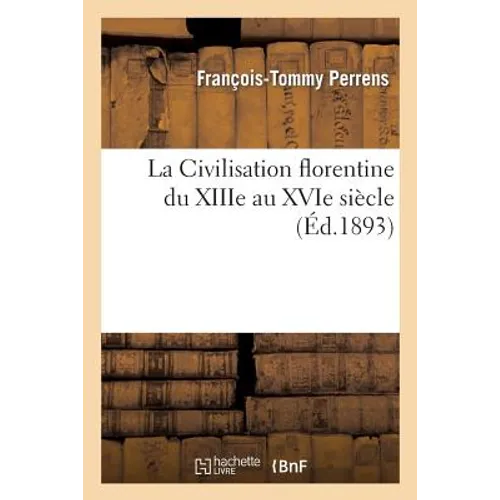La Civilisation Florentine Du Xiiie Au Xvie Siècle