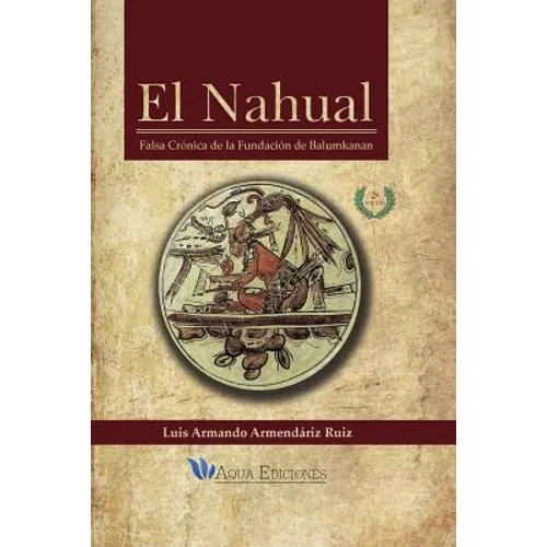 El Nahual: Falsa Crónica de la Fundación de Balumkanan