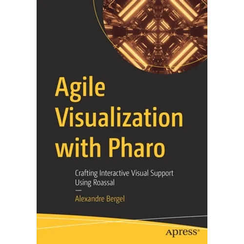 Agile Visualization with Pharo: Crafting Interactive Visual Support Using Roassal