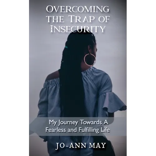 Overcoming The Trap Of Insecurity: My Journey Towards A Fearless and Fulfilling Life