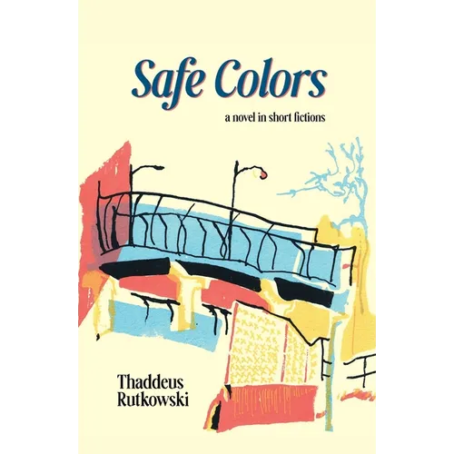 Safe Colors: A Novel in Short Fictions