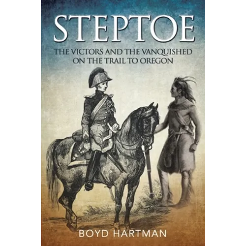 Steptoe: The Victors and the Vanquished on the Trail to Oregon
