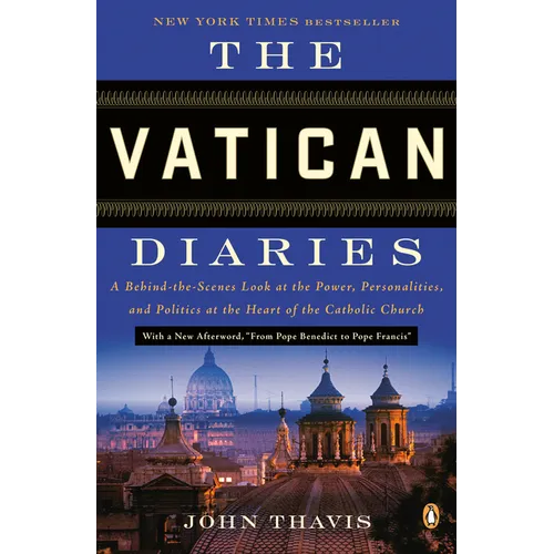 The Vatican Diaries: A Behind-the-Scenes Look at the Power, Personalities, and Politics at the Heart of the Catholic Church