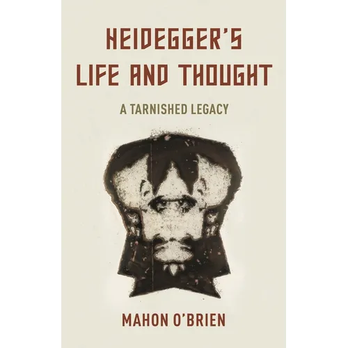 Heidegger's Life and Thought: A Tarnished Legacy