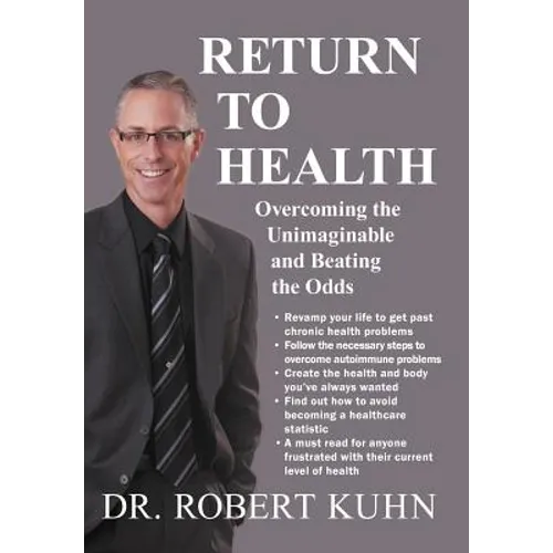 Return to Health: Overcoming the Unimaginable and Beating the Odds