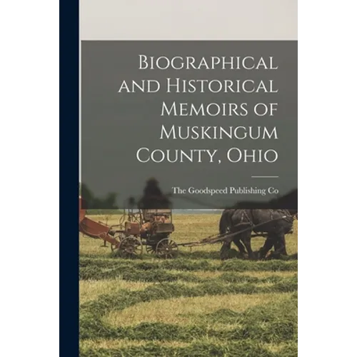 Biographical and Historical Memoirs of Muskingum County, Ohio