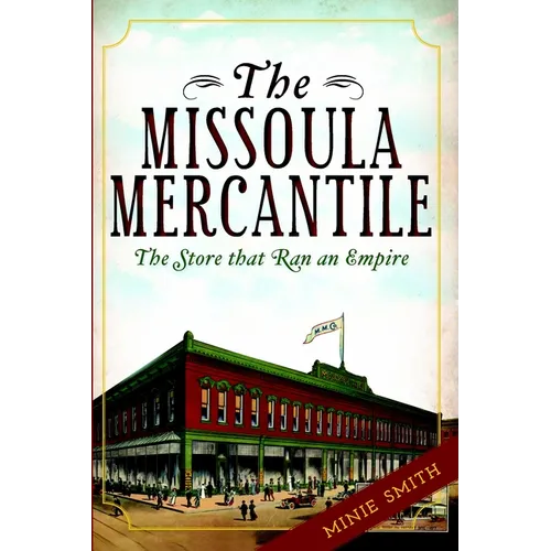 The Missoula Mercantile: The Store That Ran an Empire