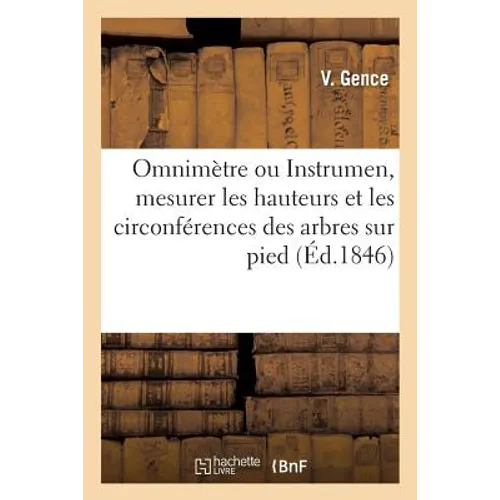 Omnimètre ou Instrument au moyen duquel on peut mesurer les hauteurs et les circonférences: des arbres sur pied: accompagné de tables à son usage,