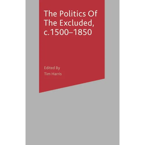 The Politics of the Excluded, C. 1500-1850