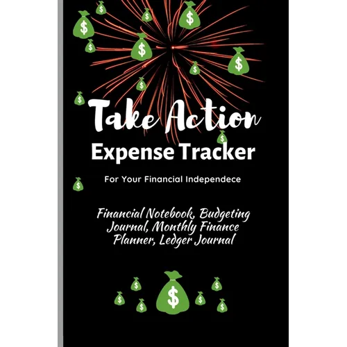 Take Action Expense Tracker: Financial Notebook, Budgeting Journal, Monthly Finance Planner, Ledger Journal, Expenses Ledger Journal Logbook, Budget P