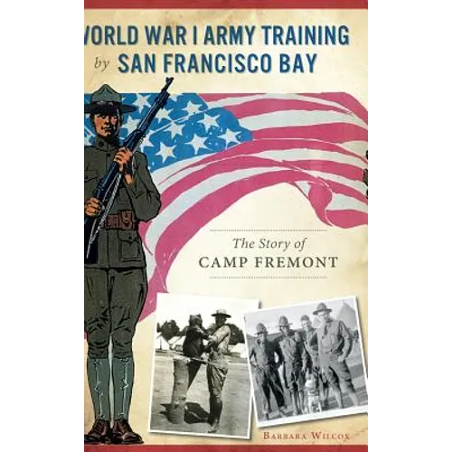World War I Army Training by San Francisco Bay: The Story of Camp Fremont