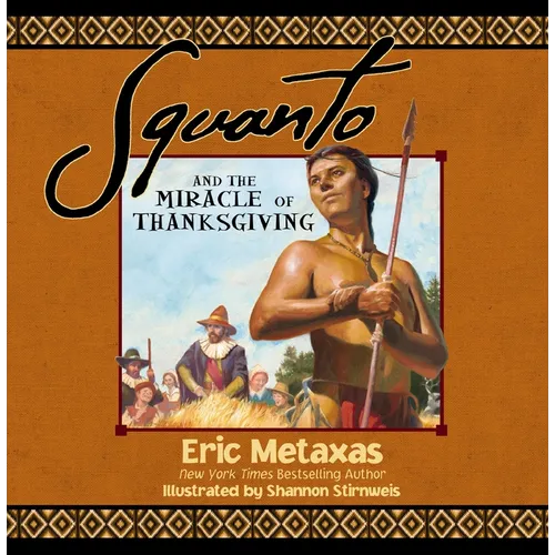 Squanto and the Miracle of Thanksgiving: A Harvest Story from Colonial America of How One Native American's Friendship Saved the Pilgrims