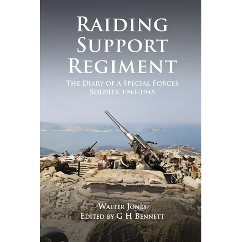 Raiding Support Regiment: The Diary of a Special Forces Soldier 1943-1945