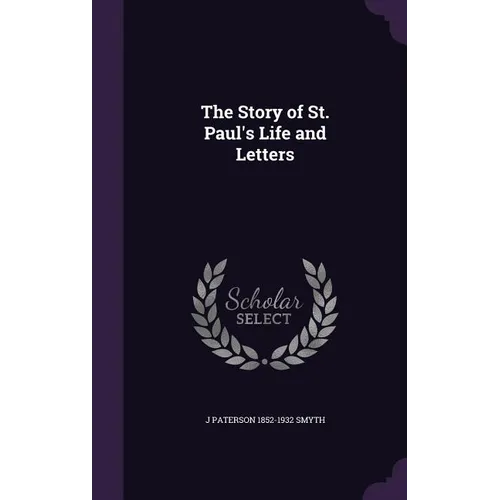 The Story of St. Paul's Life and Letters