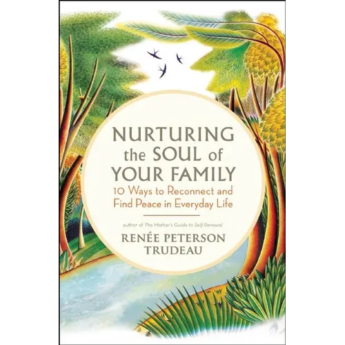 Nurturing the Soul of Your Family: 10 Ways to Reconnect and Find Peace in Everyday Life