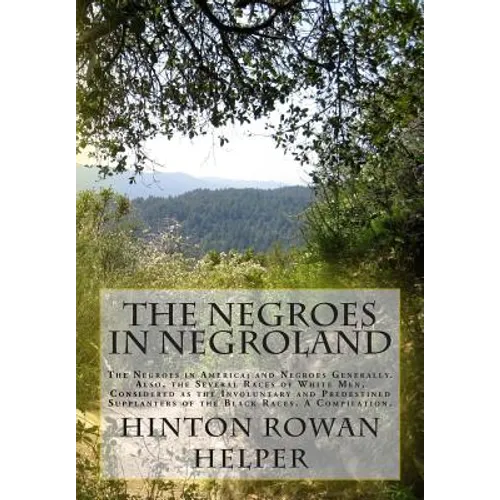 The Negroes in Negroland: The Negroes in America; and Negroes Generally. Also, the Several Races of White Men, Considered as the Involuntary and