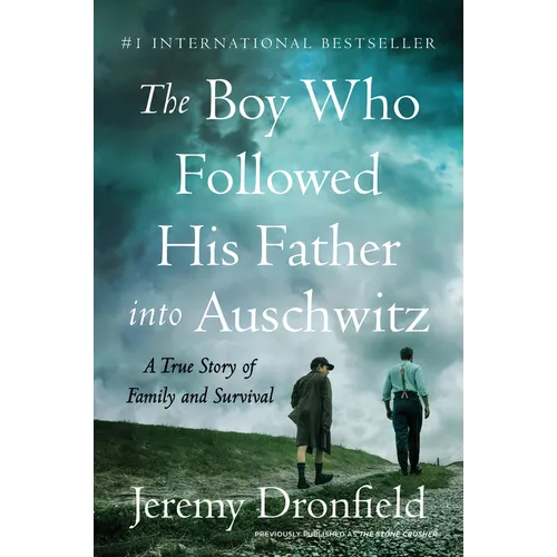 The Boy Who Followed His Father Into Auschwitz: A True Story of Family and Survival
