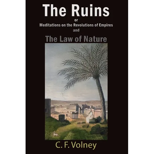 The Ruins or Meditations on the Revolutions of Empires and The Law of Nature