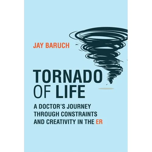Tornado of Life: A Doctor's Journey Through Constraints and Creativity in the Er