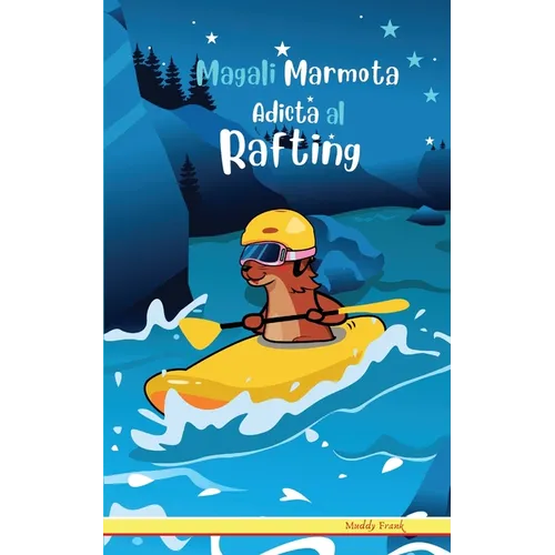 Magali Marmota Adicta Al Rafting: Niños de 8 a 12 años. Libro de humor con temas de animales, montañas y amistad.