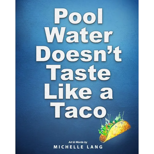 Pool Water Doesn't Taste Like a Taco: A Book about Swimming