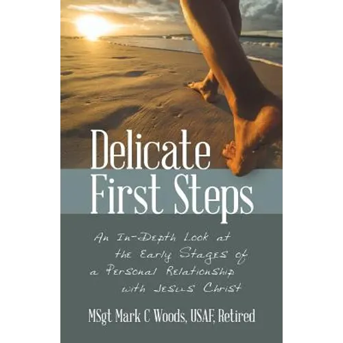 Delicate First Steps: An In-Depth Look at the Early Stages of a Personal Relationship with Jesus Christ