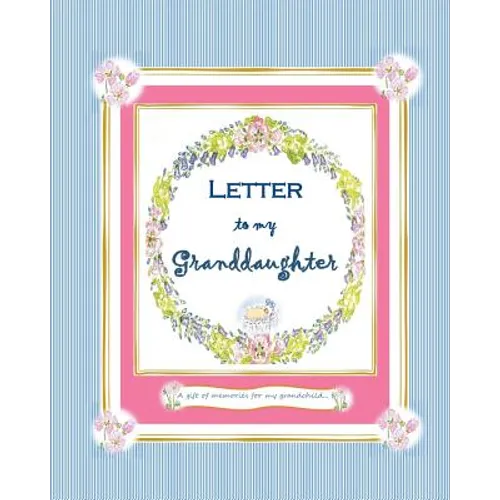 Letter to my Granddaughter: a Gift of Memories for my Grandchild