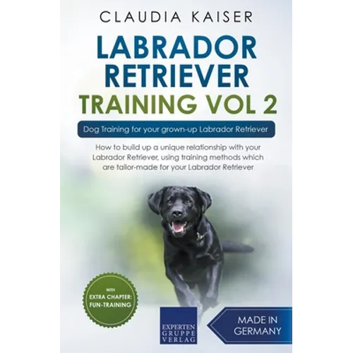 Labrador Retriever Training Vol. 2: Dog Training for your grown-up Labrador Retriever