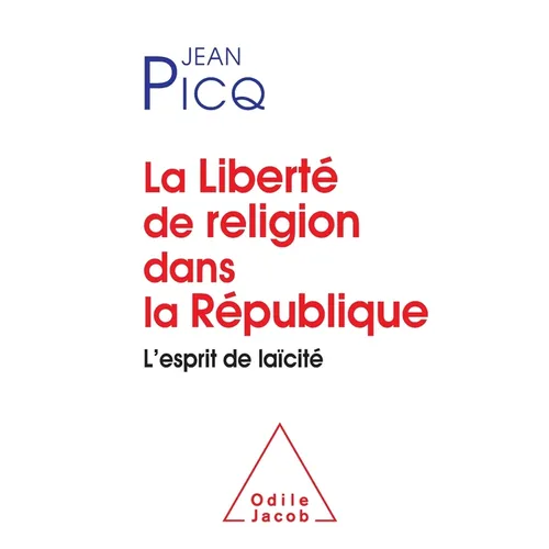 Religious Freedom in the French Republic: Restoring the Spirit of French SecularI'm / La Liberté de religion dans la République: L'esprit de laïcité
