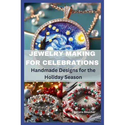 Jewelry Making for Celebrations: Handmade Designs for the Holiday Season