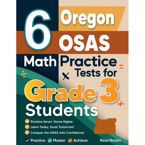 6 Oregon OSAS Math Practice Tests for Grade 3 Students: A Complete Guide to Building Math Mastery and Excelling on the Oregon OSAS Test