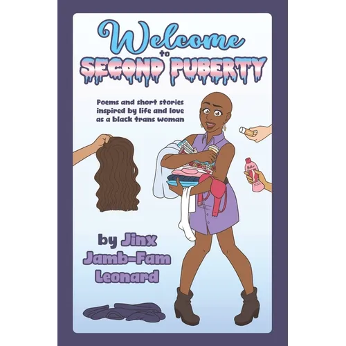 Welcome to Second Puberty: Poems and Short Stories about Transhood