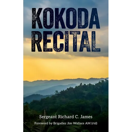 Kokoda Recital: A record of a campaign by Australian soldiers in defence of their homeland