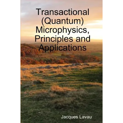 Transactional (Quantum) Microphysics, Principles and Applications