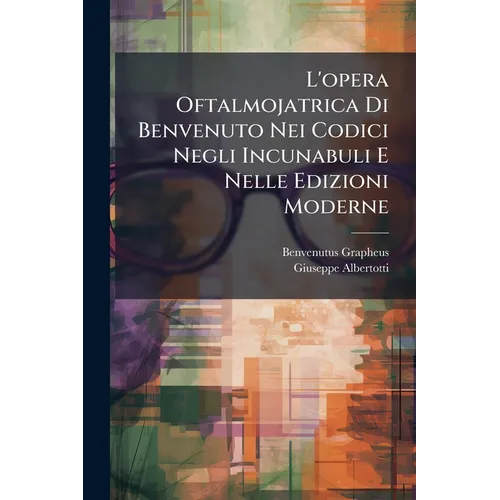 L'opera Oftalmojatrica Di Benvenuto Nei Codici Negli Incunabuli E Nelle Edizioni Moderne