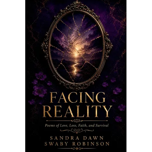 Facing Reality: Poems of Love, Loss, Faith, and Survival