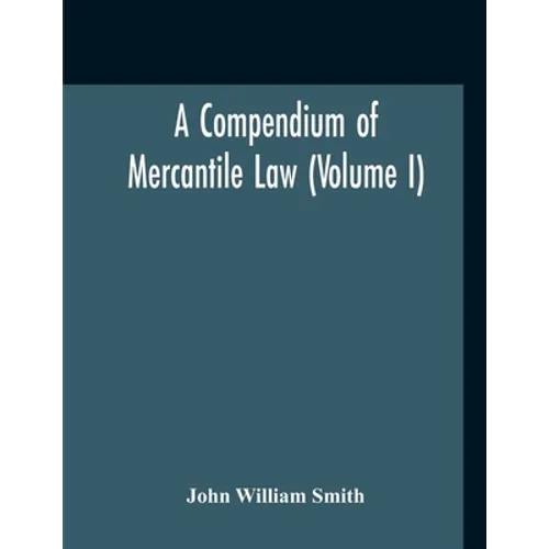 A Compendium Of Mercantile Law (Volume I)