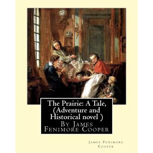 The Prairie: A Tale, By James Fenimore Cooper (Adventure and Historical novel )