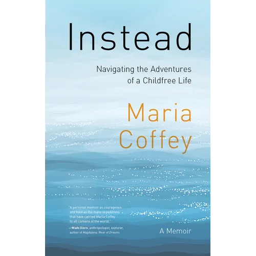 Instead: Navigating the Adventures of a Childfree Life - A Memoir