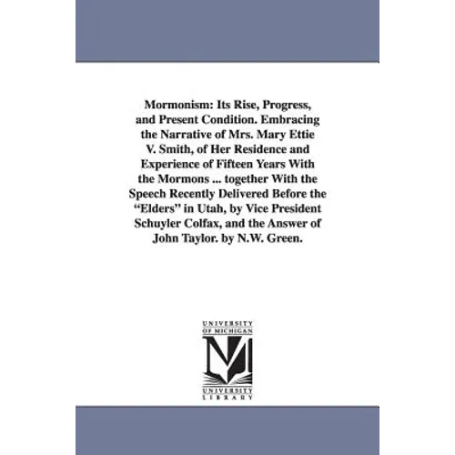 Mormonism: Its Rise, Progress, and Present Condition. Embracing the Narrative of Mrs. Mary Ettie V. Smith, of Her Residence and Experience of Fifteen