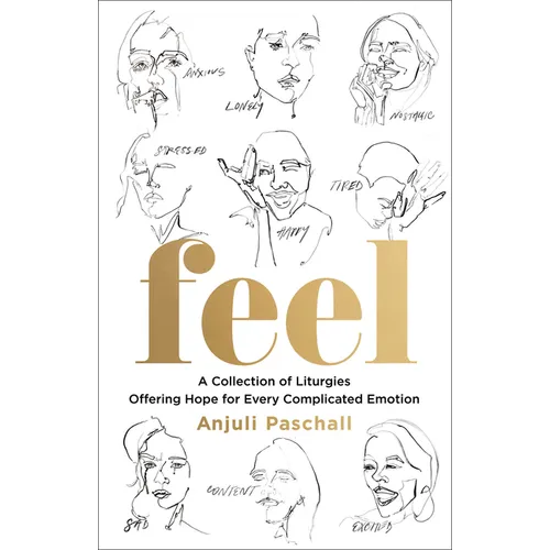 Feel: A Collection of Liturgies Offering Hope for Every Complicated Emotion