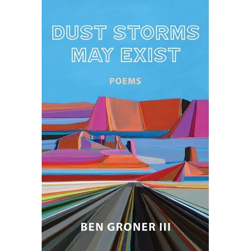 Dust Storms May Exist: Poems