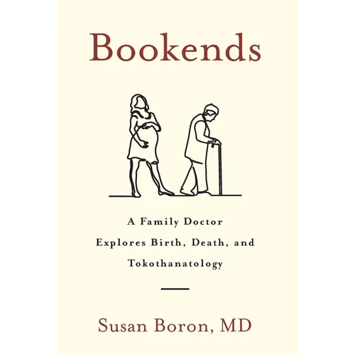 Bookends: A Family Doctor Explores Birth, Death, and Tokothanatology