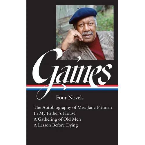Ernest J. Gaines: Four Novels (Loa #383): The Autobiography of Miss Jane Pittman / In My Father's House / A Gathering of Old Men / A Lesson Before Dyi