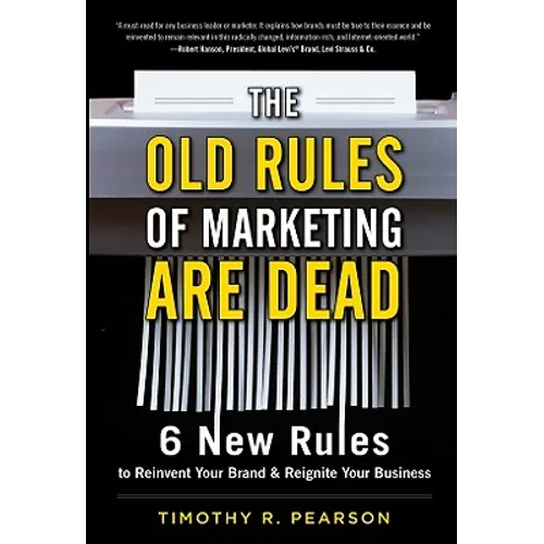 The Old Rules of Marketing Are Dead: 6 New Rules to Reinvent Your Brand and Reignite Your Business