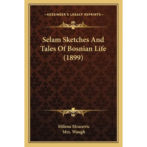 Selam Sketches And Tales Of Bosnian Life (1899)