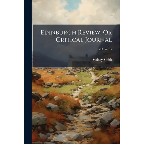 Edinburgh Review, Or Critical Journal; Volume 35