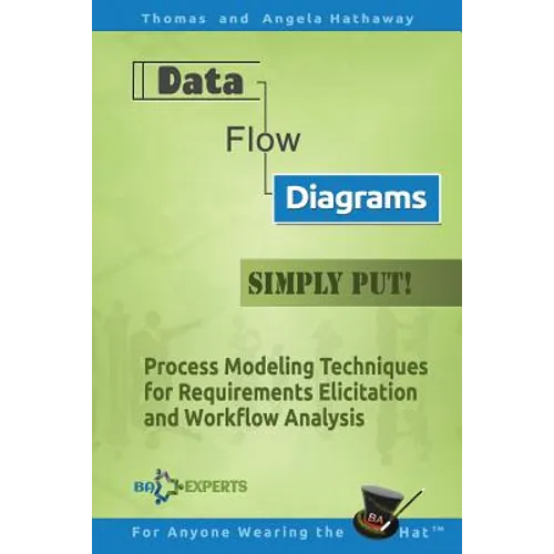 Data Flow Diagrams - Simply Put!: Process Modeling Techniques for Requirements Elicitation and Workflow Analysis