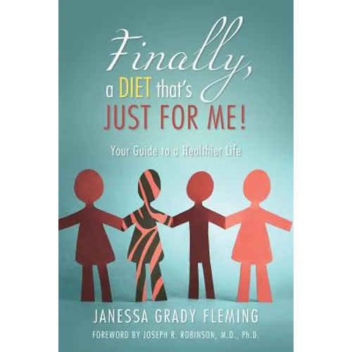 Finally, a diet that's JUST FOR ME!: Your Guide to a Healthier Life